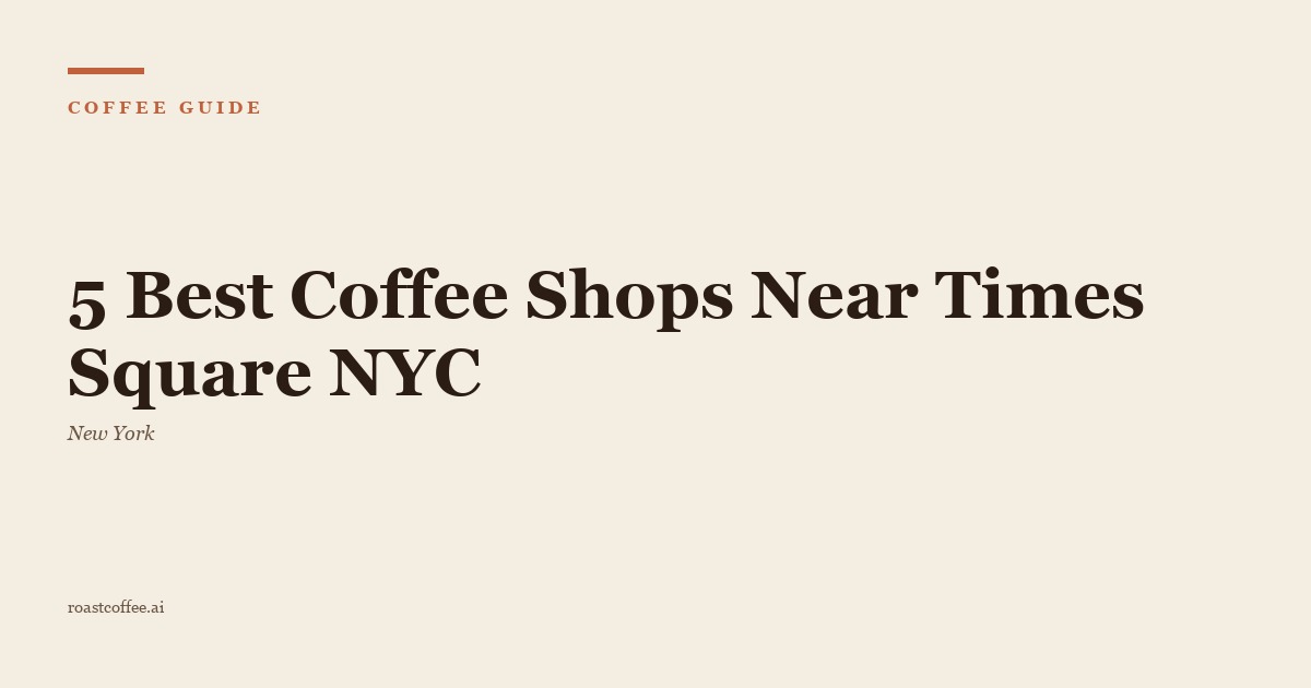 5 Best Coffee Shops Near Times Square NYC