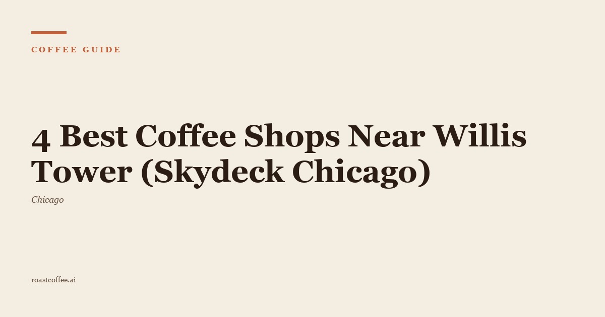 4 Best Coffee Shops Near Willis Tower (Skydeck Chicago)